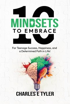 10 Mindsets to Embrace for Teenage Success, Happiness, and a Determined Path in Life - Tyler, Charles E.