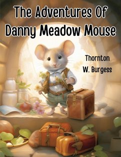 The Adventures Of Danny Meadow Mouse - Thornton W. Burgess