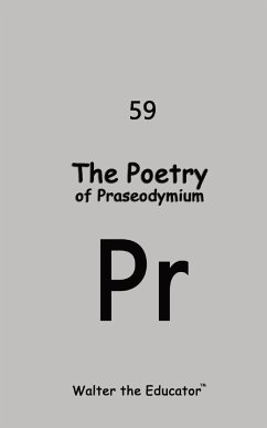 The Poetry of Praseodymium - Walter the Educator