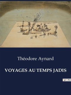 VOYAGES AU TEMPS JADIS - Aynard, Théodore