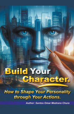 Cover Build Your Character. How to Shape Your Personality through Your Actions.