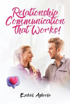 Relationship Communication That Works! - Agboola, Ezekiel