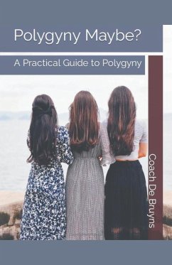 Polygyny Maybe? A Practical Guide to Polygyny - Bruyns, Coach de