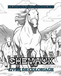 LE MONDE INCROYABLE DES CHEVAUX Livre de coloriage - Books, Adult Coloring