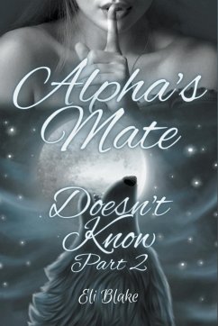 Alpha's Mate Doesn't Know - Blake, Eli