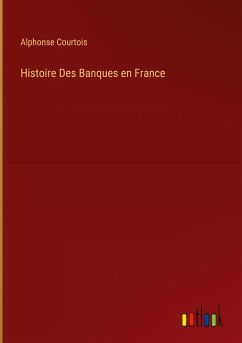 Histoire Des Banques en France - Courtois, Alphonse