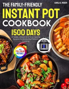 The Family-Friendly Instant Pot Cookbook - Roger, Carla A.