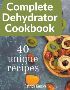 Complete Dehydrator Cookbook - Gorsky, Patrick