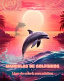 Mandalas de golfinhos   Livro de colorir para adultos   Imagens antiestresse para estimular a criatividade