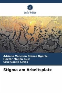 Stigma am Arbeitsplatz - Blanes Ugarte, Adriana Vanessa;Molina Ruíz, Héctor;García Lirios, Cruz