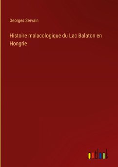 Histoire malacologique du Lac Balaton en Hongrie - Servain, Georges