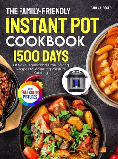 The Family-Friendly Instant Pot Cookbook - Roger, Carla A.