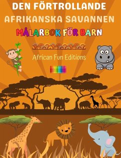 Den förtrollande afrikanska savannen - Målarbok för barn - Roliga och kreativa teckningar av bedårande afrikanska djur - Editions, African Fun