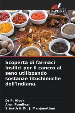 Scoperta di farmaci insilici per il cancro al seno utilizzando sostanze fitochimiche dell'Indiana. - P. Vivek, Dr;Pandiyan, Arun;Dr. J. Manjunathan, Srinath &