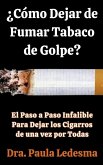 ¿Cómo Dejar de Fumar Tabaco de Golpe? El Paso a Paso Infalible Para Dejar los Cigarros de una vez por Todas