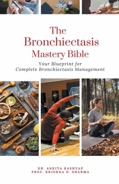 The Bronchiectasis Mastery Bible - Kashyap, Ankita; Sharma, Krishna N.