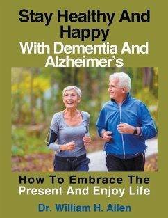 Stay Healthy And Happy With Dementia And Alzheimer's - Allen, William H