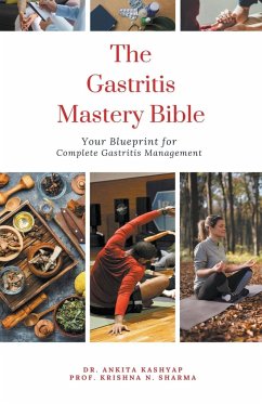 The Gastritis Mastery Bible - Kashyap, Ankita; Sharma, Krishna N.