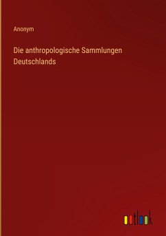 Die anthropologische Sammlungen Deutschlands - Anonym