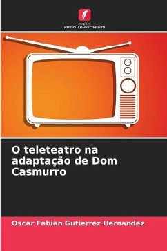 O teleteatro na adaptação de Dom Casmurro - Gutierrez Hernandez, Oscar Fabian