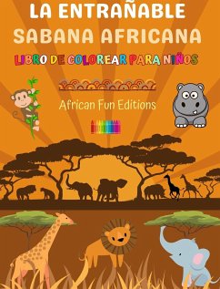 La entrañable sabana africana - Libro de colorear para niños - Dibujos divertidos y creativos de animales adorables - Editions, African Fun