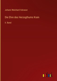 Die Ehre des Herzogthums Krain - Valvasor, Johann Weichard