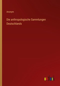 Die anthropologische Sammlungen Deutschlands - Anonym