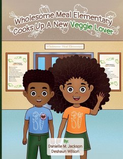 Wholesome Meal Elementary Cooks Up A New Veggie Lover - Jackson, Danielle M; Wilson, Deshaun