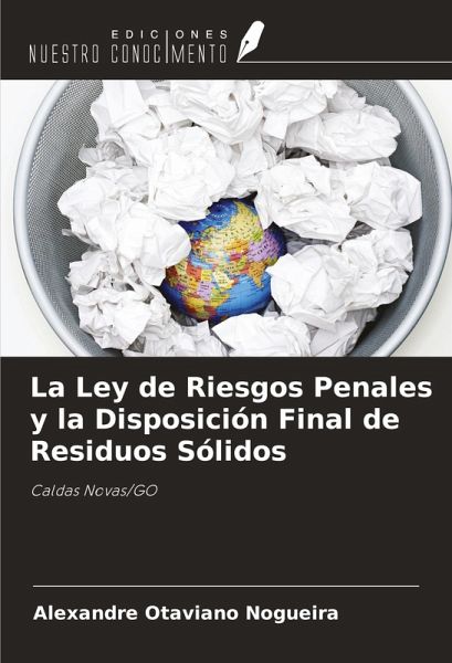 La Ley de Riesgos Penales y la Disposición Final de Residuos Sólidos La Ley de Riesgos Penales y la Disposición Final de Residuos Sólidos