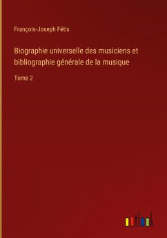 Biographie universelle des musiciens et bibliographie générale de la musique