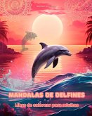 Mandalas de delfines   Libro de colorear para adultos   Diseños antiestrés para fomentar la creatividad
