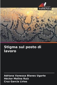 Stigma sul posto di lavoro - Blanes Ugarte, Adriana Vanessa;Molina Ruíz, Héctor;García Lirios, Cruz