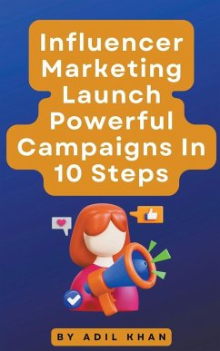 Influencer Marketing Launch Powerful Campaigns In 10 Steps - Khan, Adil
