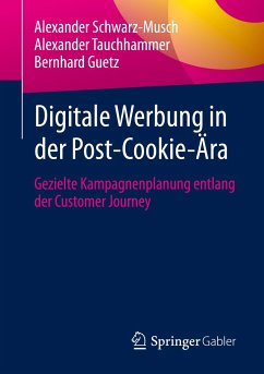 Digitale Werbung in der Post-Cookie-Ära - Schwarz-Musch, Alexander;Tauchhammer, Alexander;Guetz, Bernhard