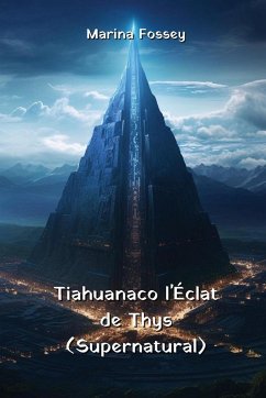 Tiahuanaco l'Éclat de Thys (Supernatural) - Fossey, Marina