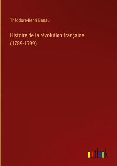 Histoire de la révolution française (1789-1799) - Barrau, Théodore-Henri
