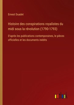 Histoire des conspirations royalistes du midi sous la révolution (1790-1793)
