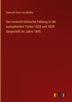 Der russisch-türkische Feldzug in der europäischen Türkei 1828 und 1829 dargestellt im Jahre 1845