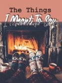 The Things I Meant To Say (eBook, ePUB) The Things I Meant To Say (eBook, ePUB)
