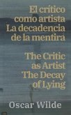 El cri´tico como artista - La decadencia de la mentira / The Critic as Artist - The Decay of Lying (eBook, ePUB) El cri´tico como artista - La decadencia de la mentira / The Critic as Artist - The Decay of Lying (eBook, ePUB)