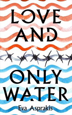 Love and Only Water (eBook, ePUB) - Asprakis, Eva