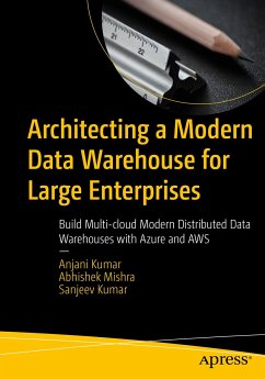 Architecting a Modern Data Warehouse for Large Enterprises (eBook, PDF) - Kumar, Anjani; Mishra, Abhishek; Kumar, Sanjeev