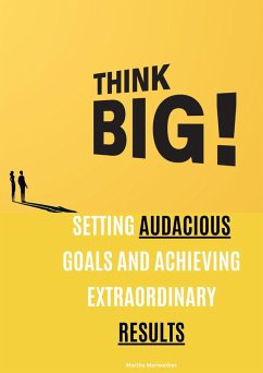 Think Big: Setting Audacious Goals and Achieving Extraordinary Results (eBook, ePUB) - Meriwether, Martha