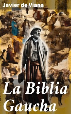 La Biblia Gaucha (eBook, ePUB) - Ibáñez, Vicente Blasco