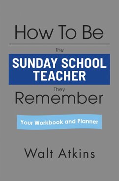 Cover How To Be The SUNDAY SCHOOL TEACHER They Remember (eBook, ePUB)