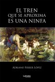 El tren que se aproxima es una ninfa (eBook, ePUB)