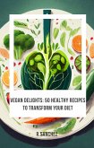 Vegan delicacies 50 recipes to transform your diet (eBook, ePUB)