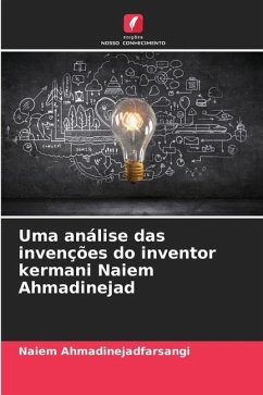Uma análise das invenções do inventor kermani Naiem Ahmadinejad - Ahmadinejadfarsangi, Naiem