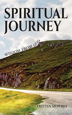 Spiritual Journey: Wisdom from God (A Spiritual Journey with Jesus, The Holy Spirit, and God, #1) (eBook, ePUB) - Mowrey, Tristan