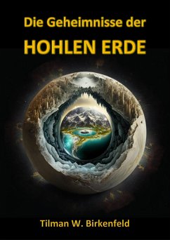 Die Geheimnisse der Hohlen Erde (eBook, ePUB) - Birkenfeld, Tilman W.